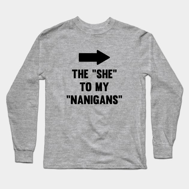 The She to My Nanigans Long Sleeve T-Shirt by Venus Complete